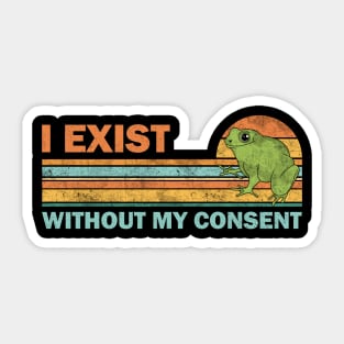 I exist without my consent Sticker